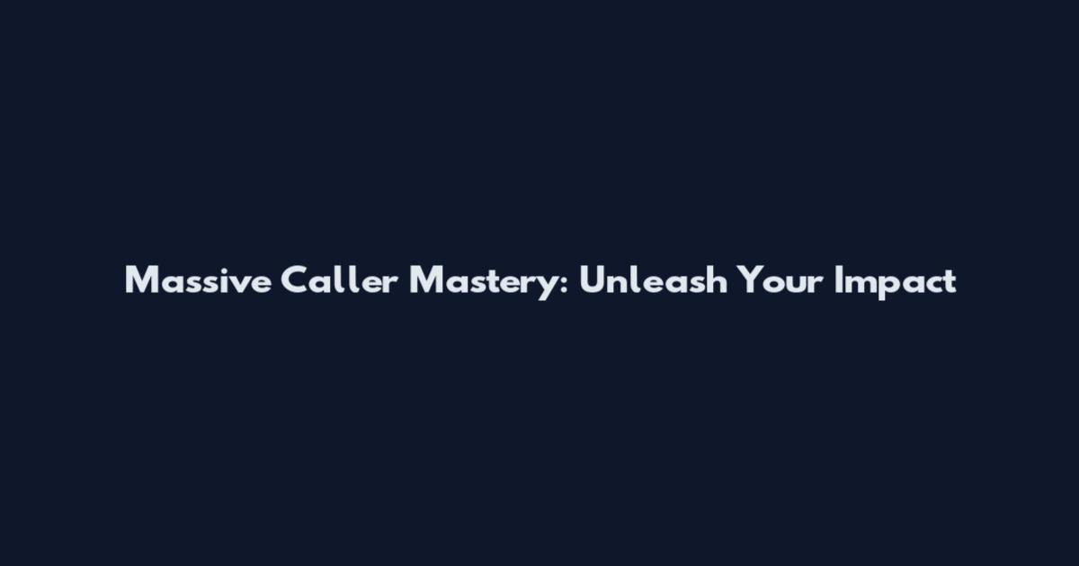 Massive Caller Mastery: Unleash Your Impact
