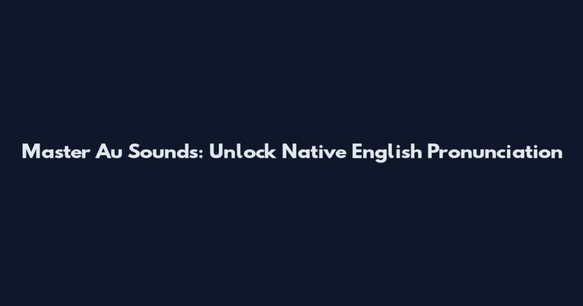 Master "Au" Sounds: Unlock Native English Pronunciation