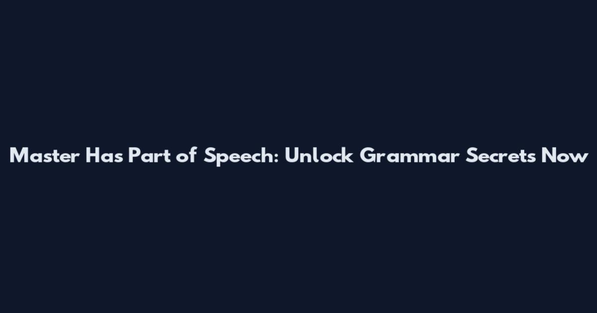Master "Has Part of Speech": Unlock Grammar Secrets Now