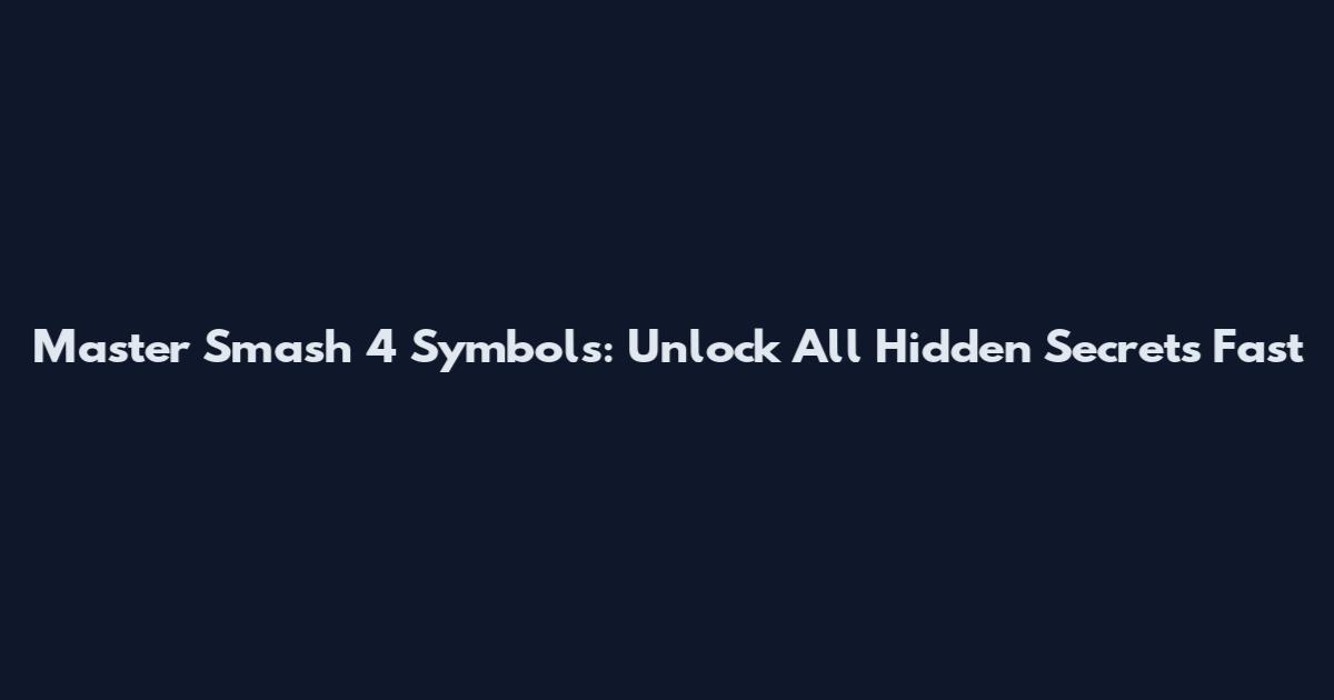 Master "Smash 4 Symbols": Unlock All Hidden Secrets Fast