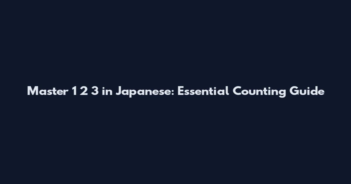 Master 1 2 3 in Japanese: Essential Counting Guide