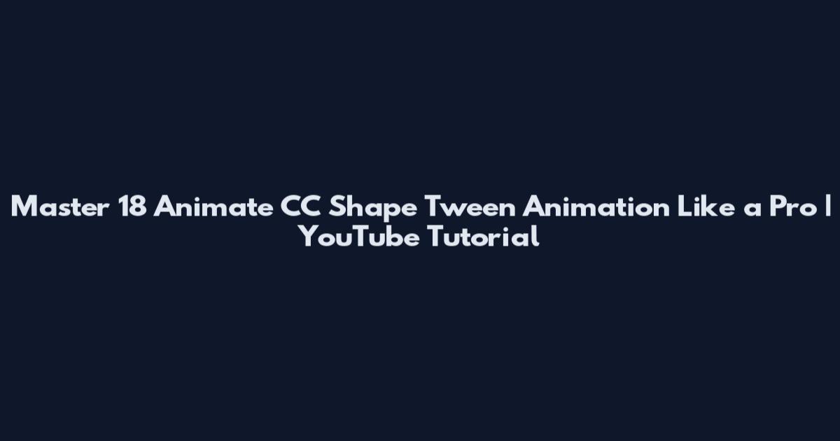 Master 18 Animate CC Shape Tween Animation Like a Pro | YouTube Tutorial