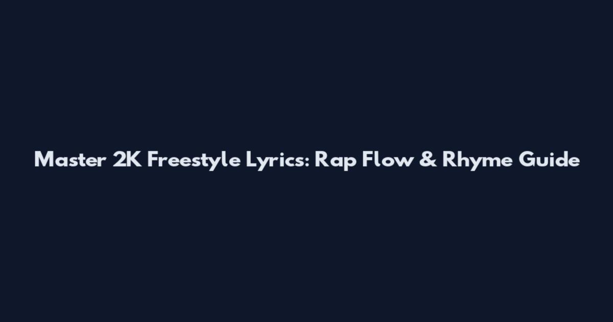Master 2K Freestyle Lyrics: Rap Flow & Rhyme Guide