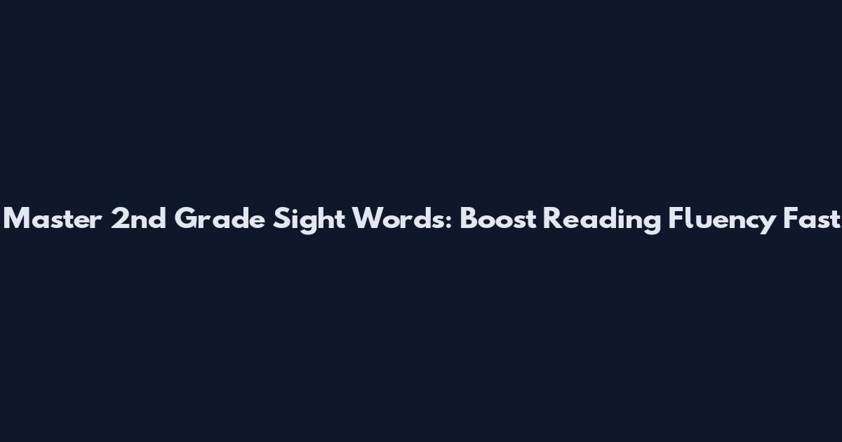 Master 2nd Grade Sight Words: Boost Reading Fluency Fast