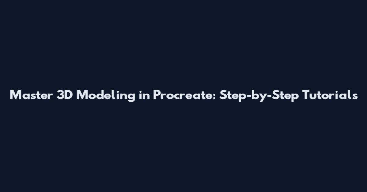 Master 3D Modeling in Procreate: Step-by-Step Tutorials