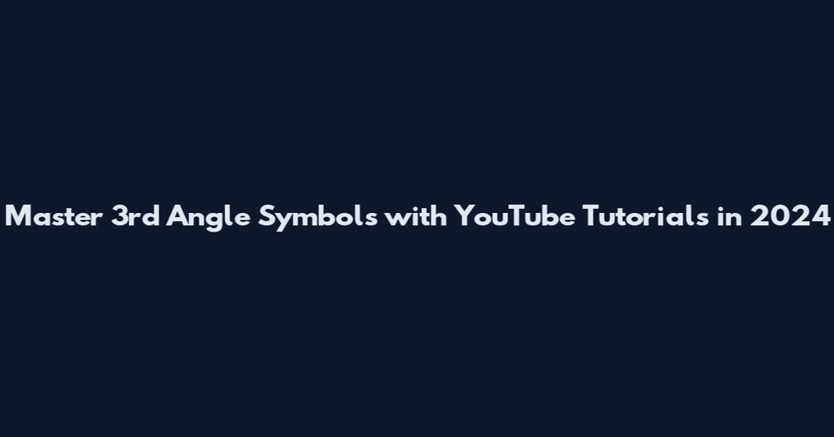 Master 3rd Angle Symbols with YouTube Tutorials in 2024