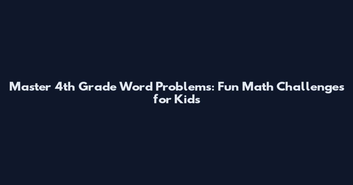 Master 4th Grade Word Problems: Fun Math Challenges for Kids