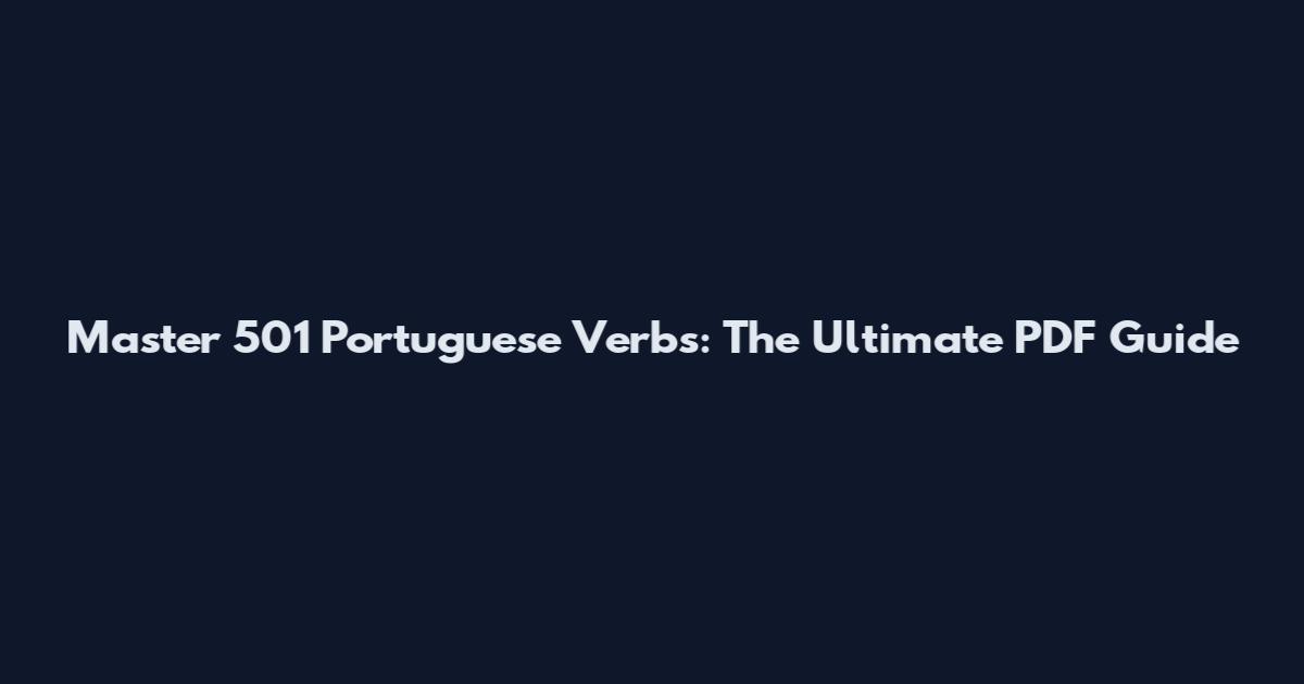 Master 501 Portuguese Verbs: The Ultimate PDF Guide