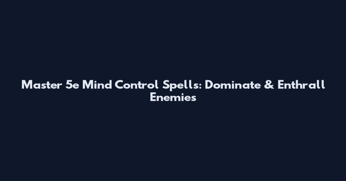 Master 5e Mind Control Spells: Dominate & Enthrall Enemies