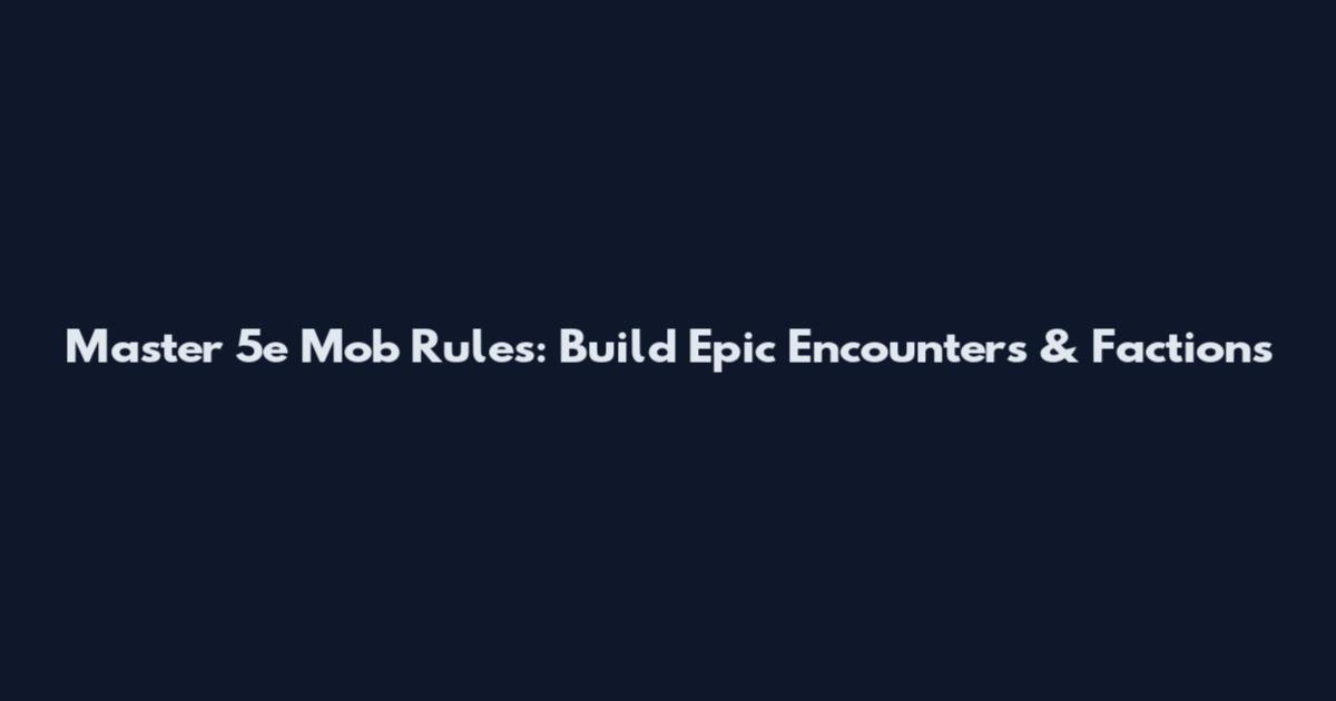 Master 5e Mob Rules: Build Epic Encounters & Factions