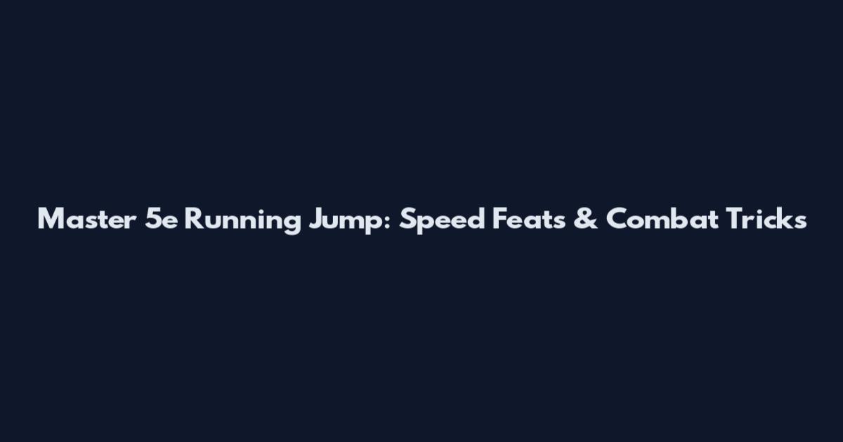 Master 5e Running Jump: Speed Feats & Combat Tricks