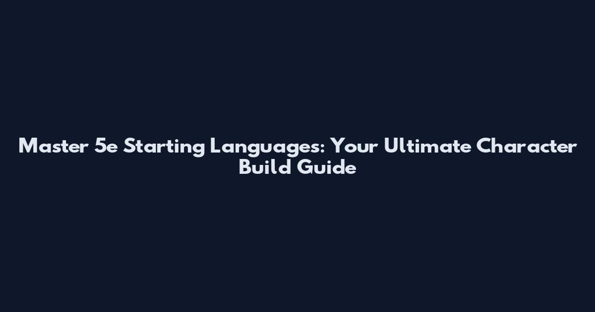 Master 5e Starting Languages: Your Ultimate Character Build Guide