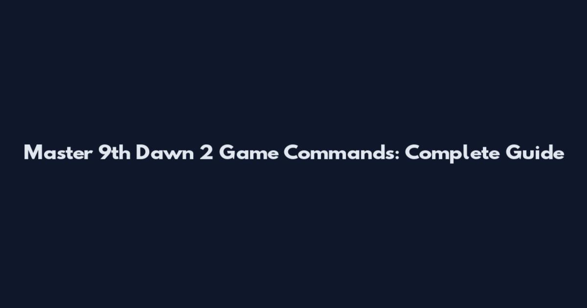 Master 9th Dawn 2 Game Commands: Complete Guide