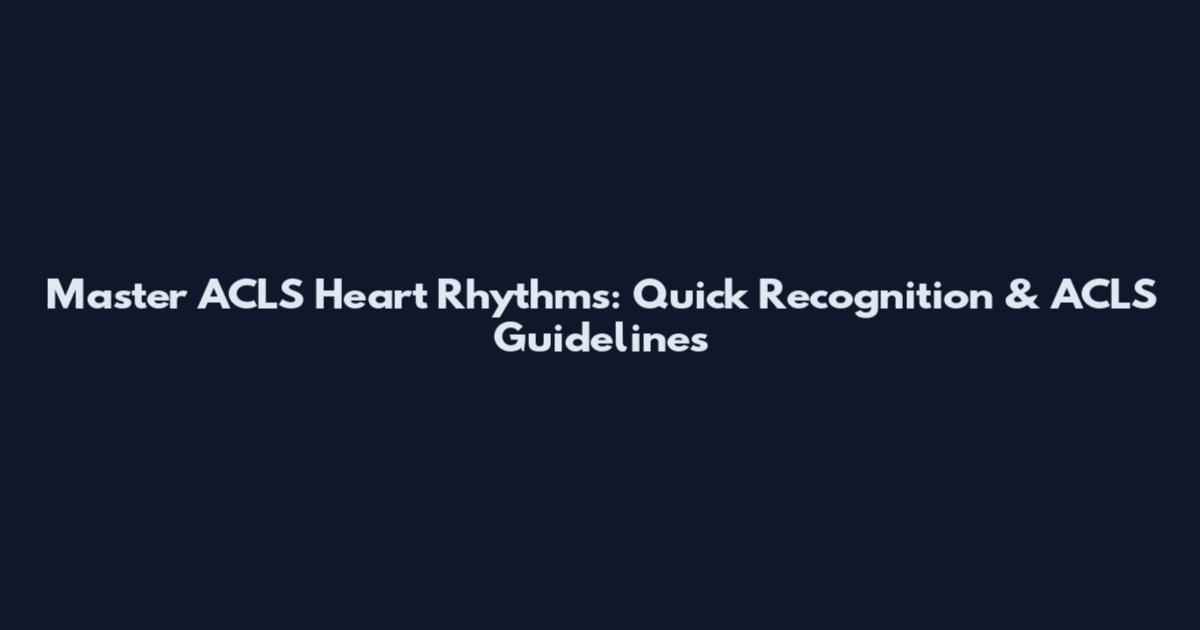 Master ACLS Heart Rhythms: Quick Recognition & ACLS Guidelines
