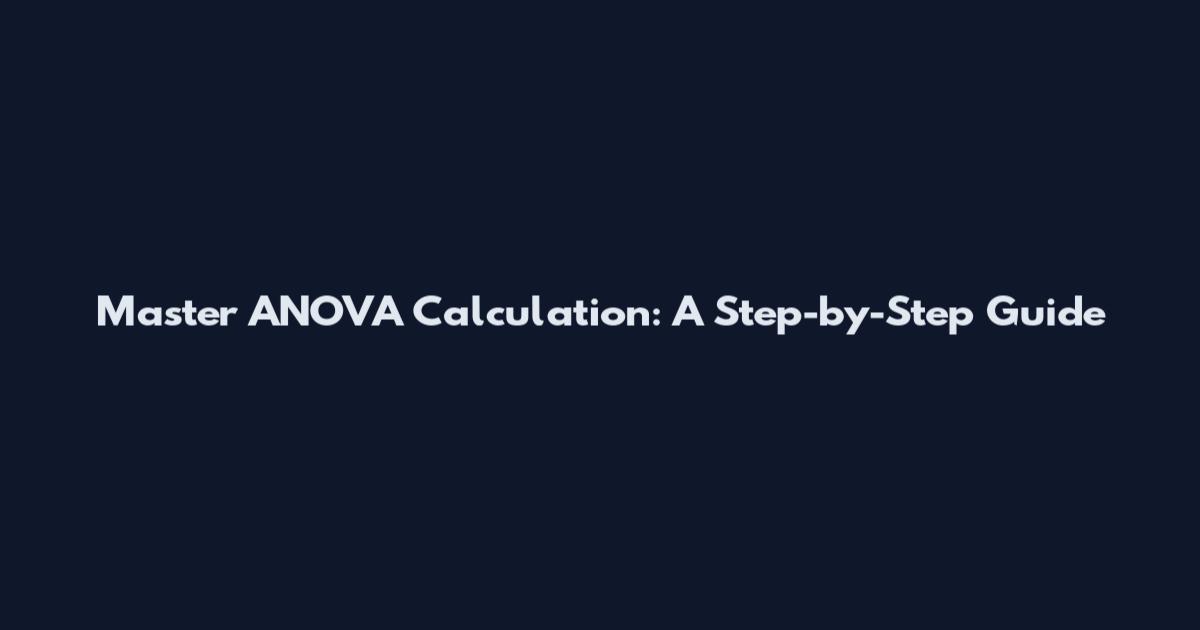 Master ANOVA Calculation: A Step-by-Step Guide