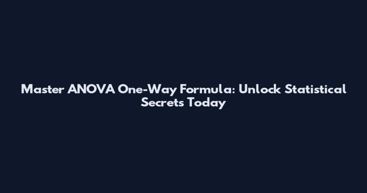Master ANOVA One-Way Formula: Unlock Statistical Secrets Today