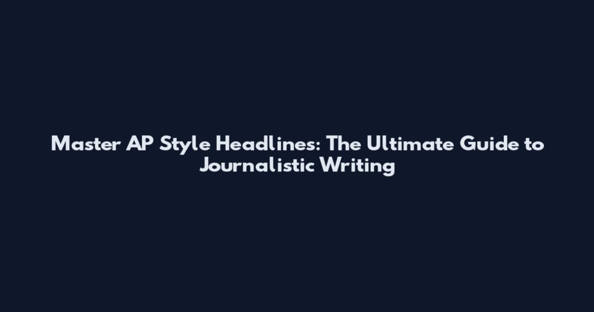 Master AP Style Headlines: The Ultimate Guide to Journalistic Writing