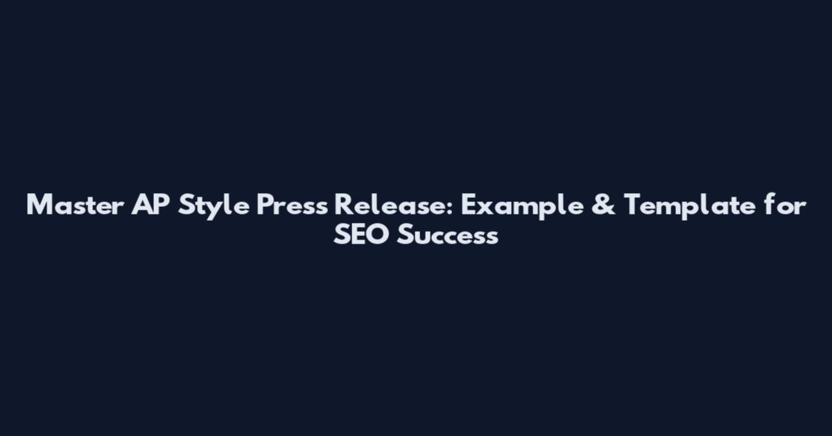 Master AP Style Press Release: Example & Template for SEO Success