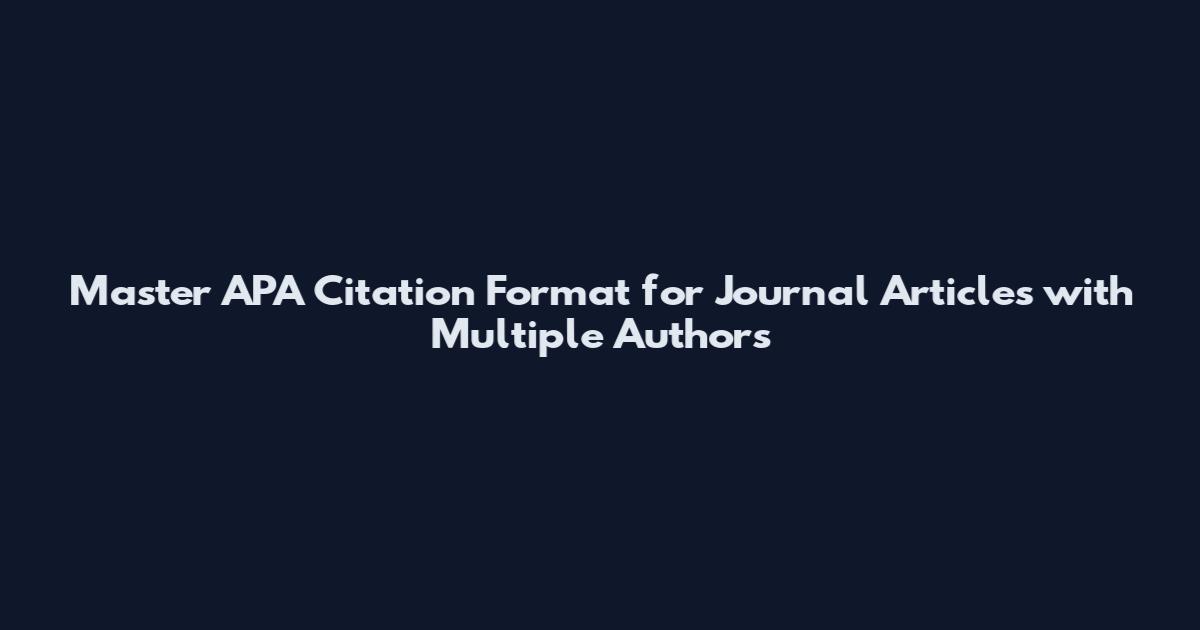 Master APA Citation Format for Journal Articles with Multiple Authors