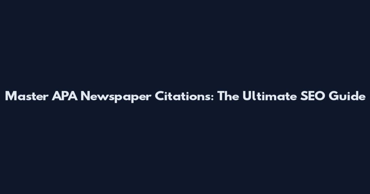 Master APA Newspaper Citations: The Ultimate SEO Guide