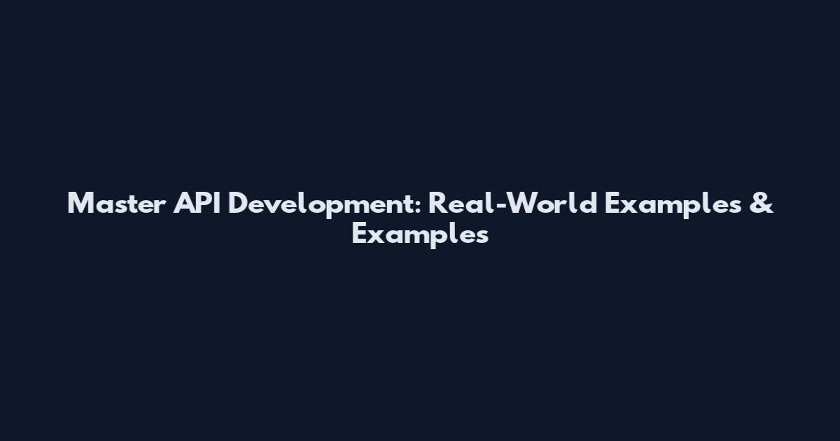 Master API Development: Real-World Examples & Examples