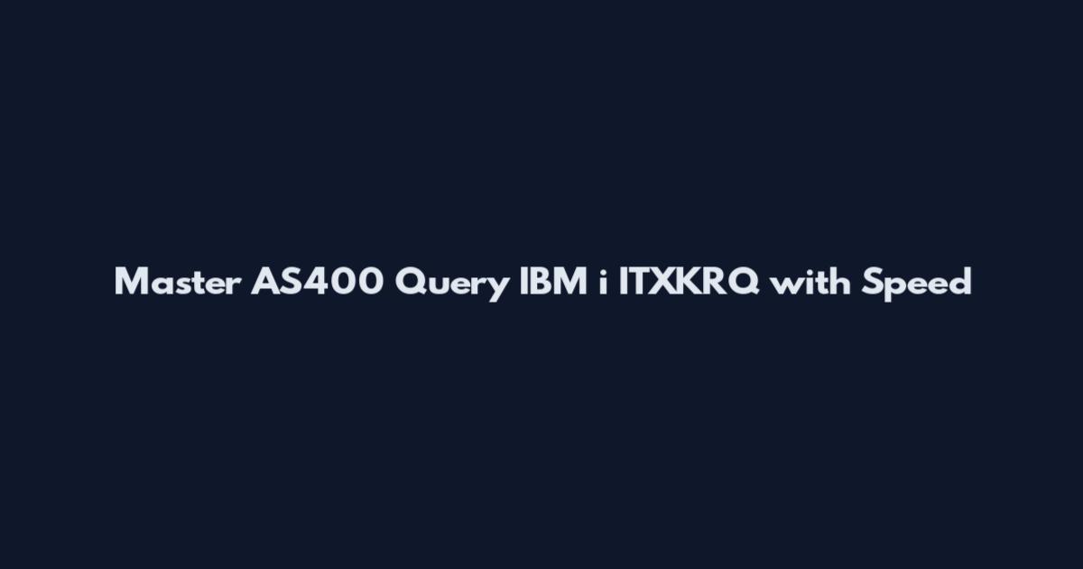 Master AS400 Query IBM i ITXKRQ with Speed