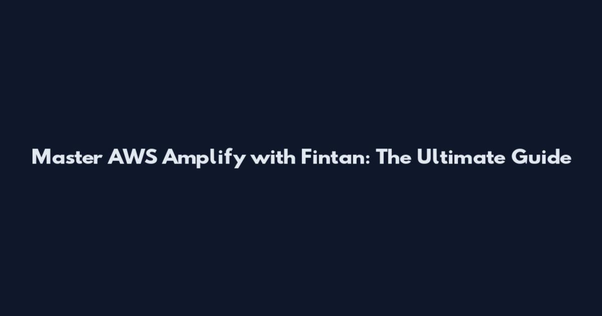 Master AWS Amplify with Fintan: The Ultimate Guide