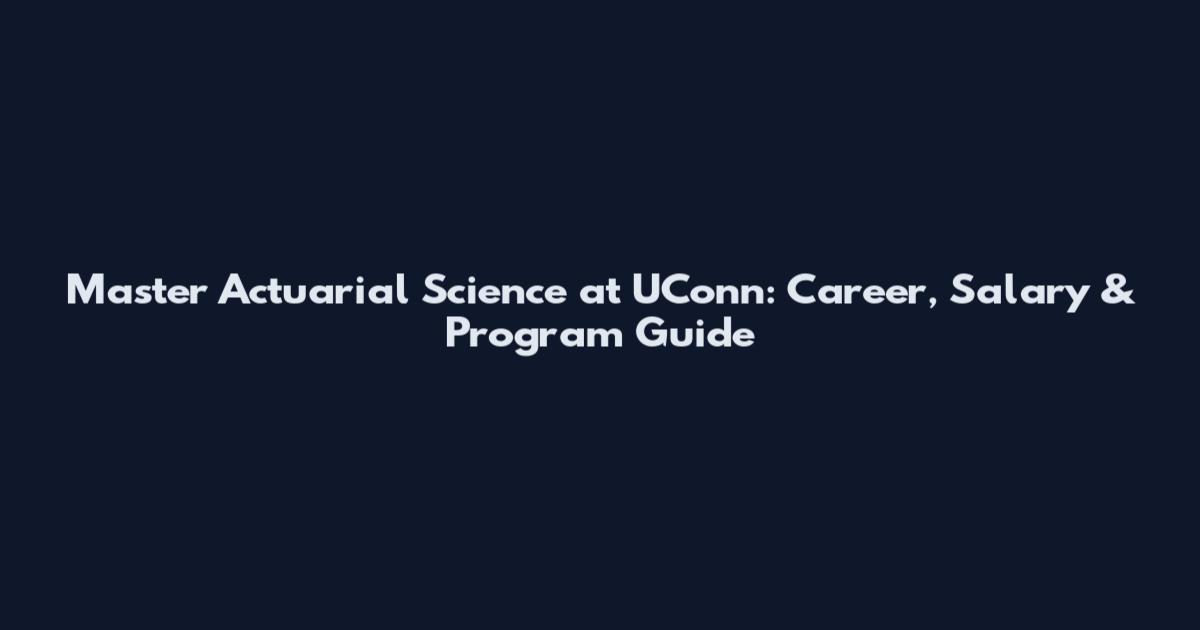 Master Actuarial Science at UConn: Career, Salary & Program Guide