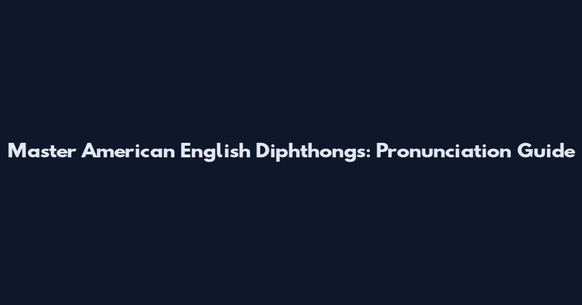 Master American English Diphthongs: Pronunciation Guide