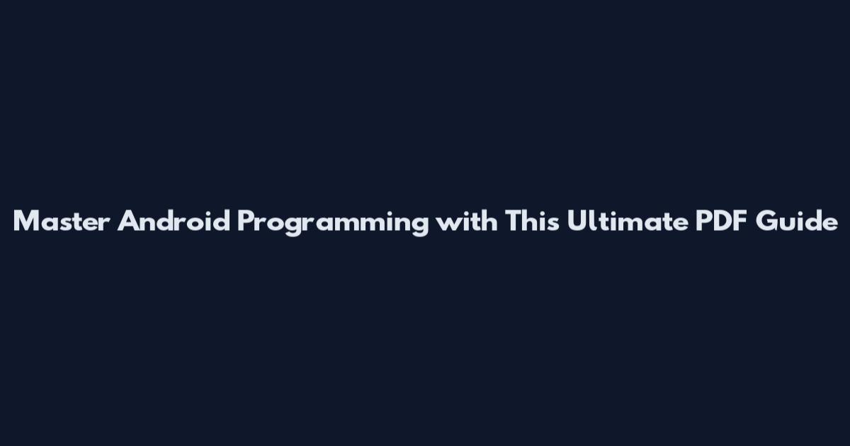 Master Android Programming with This Ultimate PDF Guide