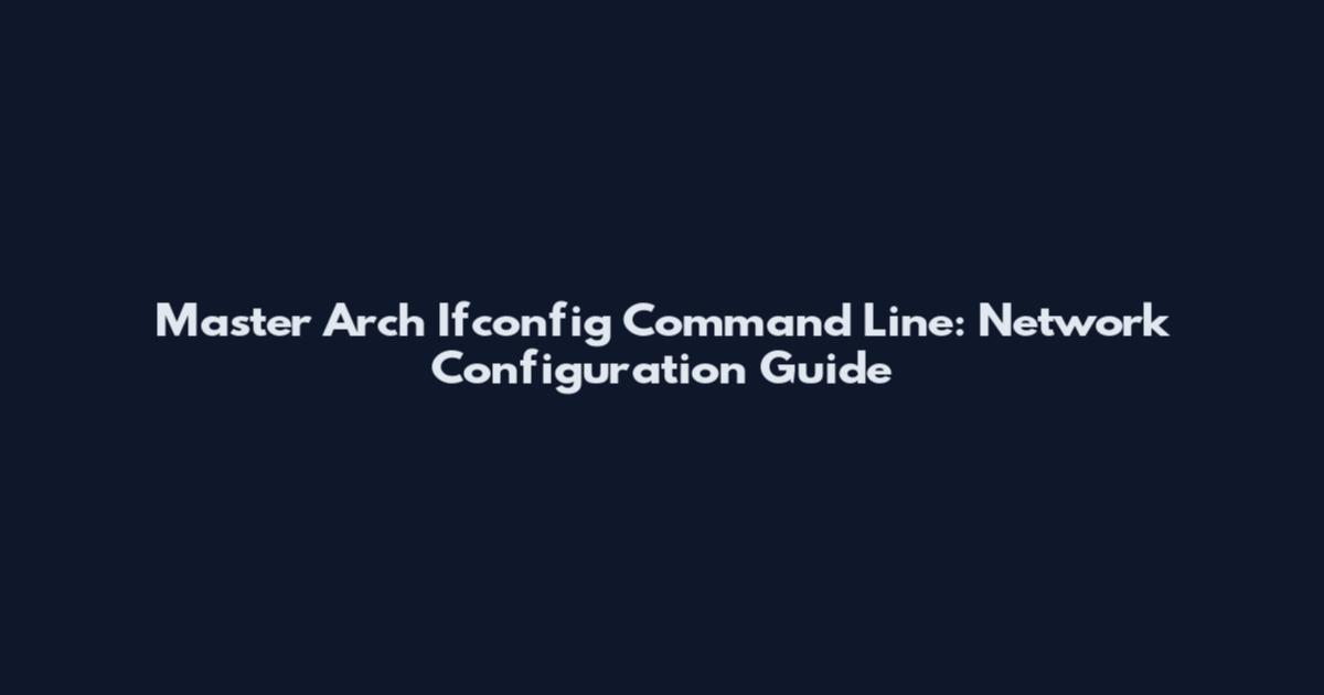 Master Arch Ifconfig Command Line: Network Configuration Guide