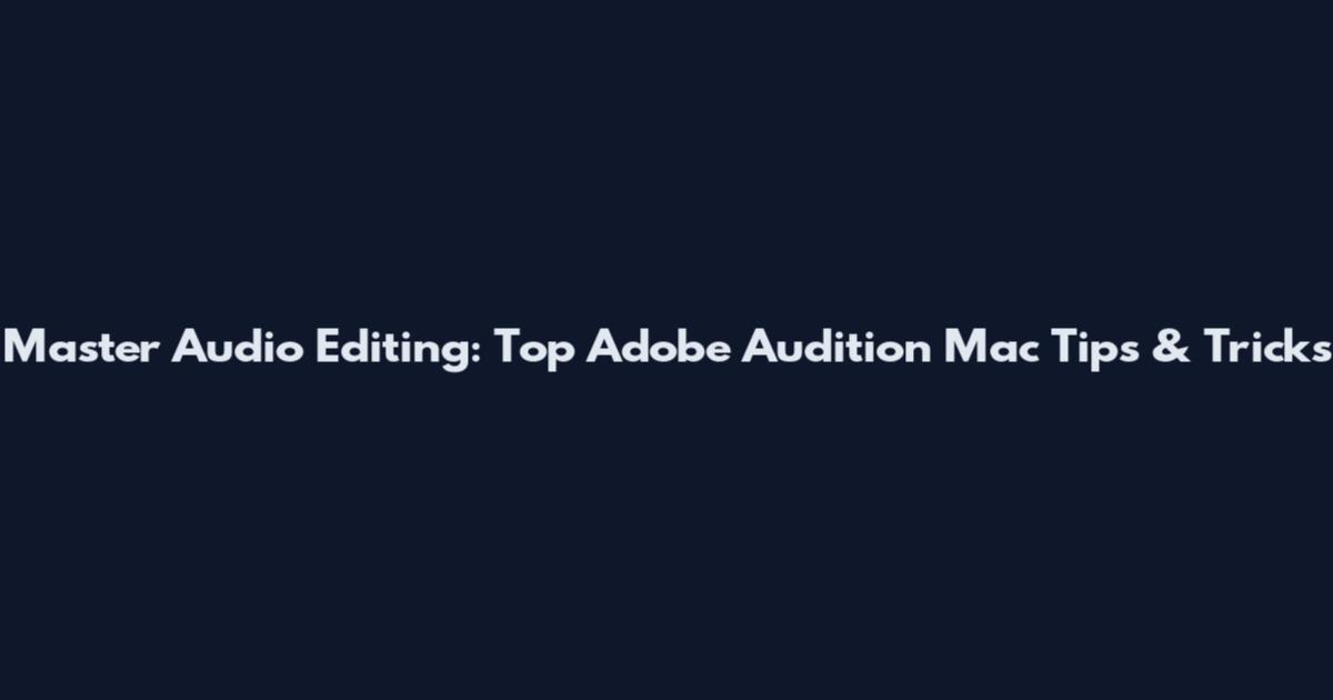Master Audio Editing: Top Adobe Audition Mac Tips & Tricks