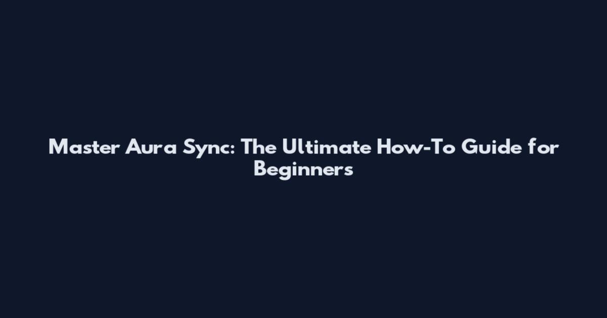 Master Aura Sync: The Ultimate How-To Guide for Beginners