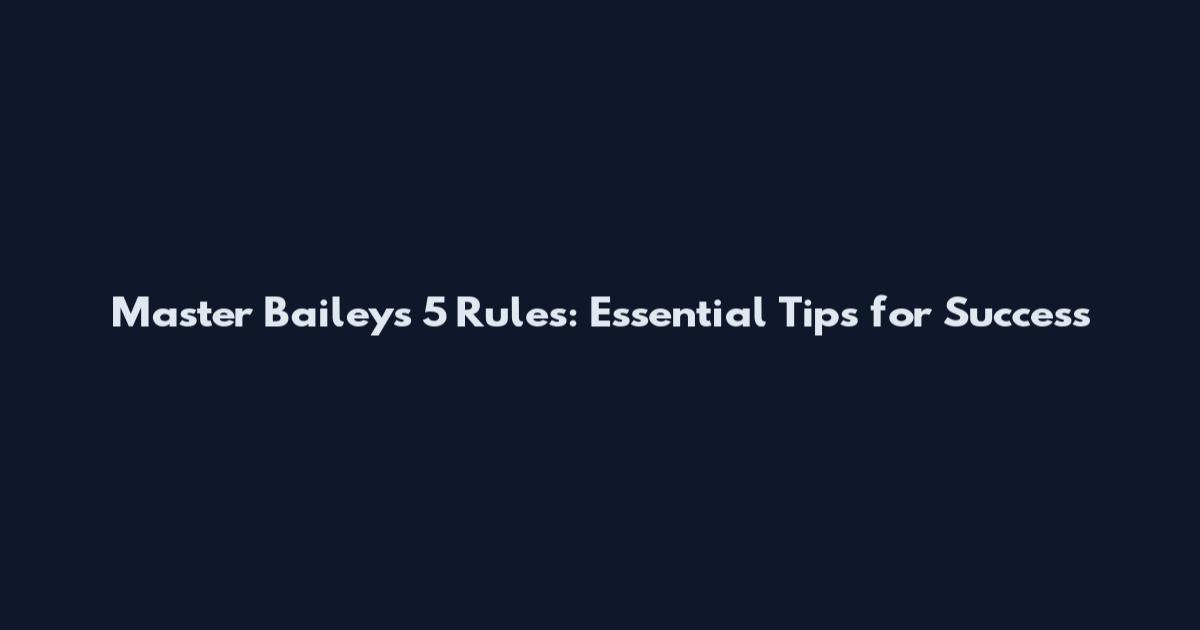 Master Bailey's 5 Rules: Essential Tips for Success