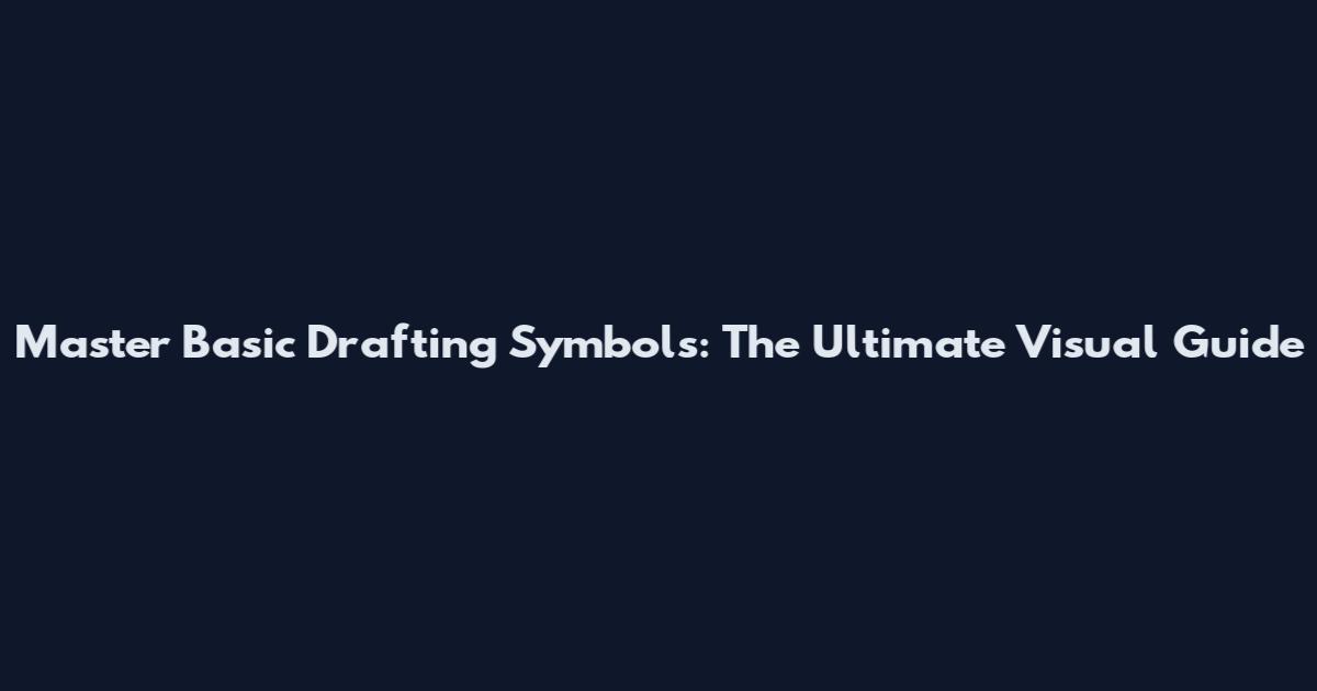 Master Basic Drafting Symbols: The Ultimate Visual Guide