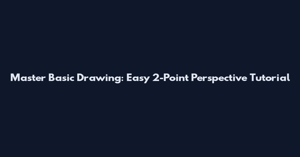 Master Basic Drawing: Easy 2-Point Perspective Tutorial