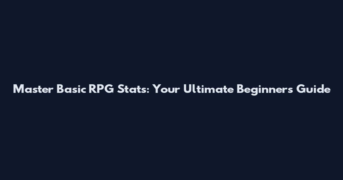 Master Basic RPG Stats: Your Ultimate Beginner's Guide