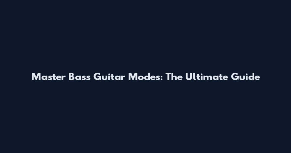 Master Bass Guitar Modes: The Ultimate Guide
