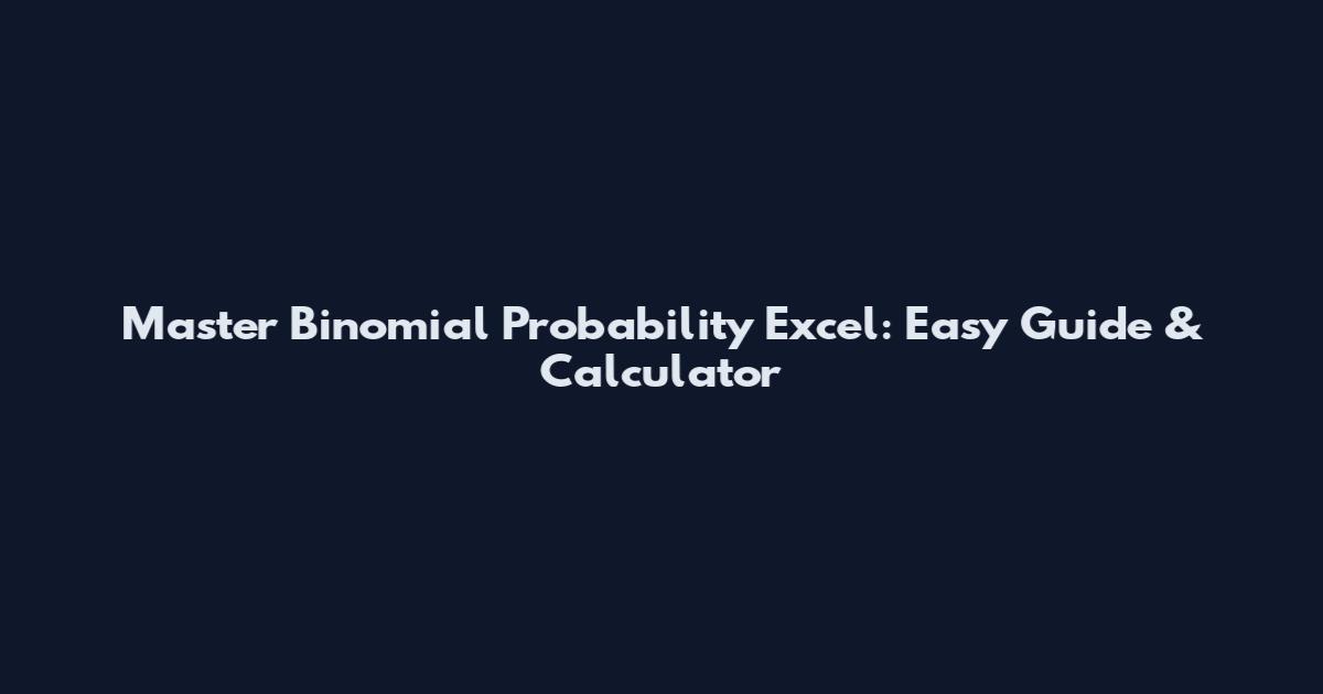 Master Binomial Probability Excel: Easy Guide & Calculator