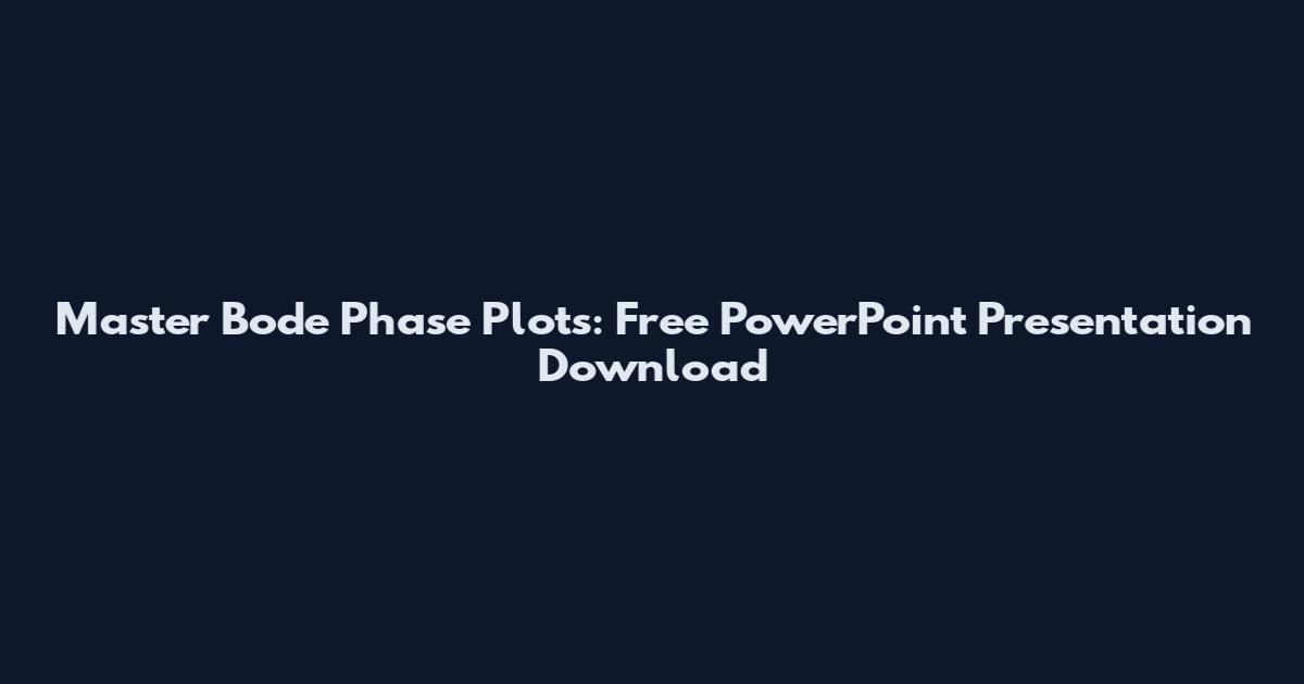 Master Bode Phase Plots: Free PowerPoint Presentation Download