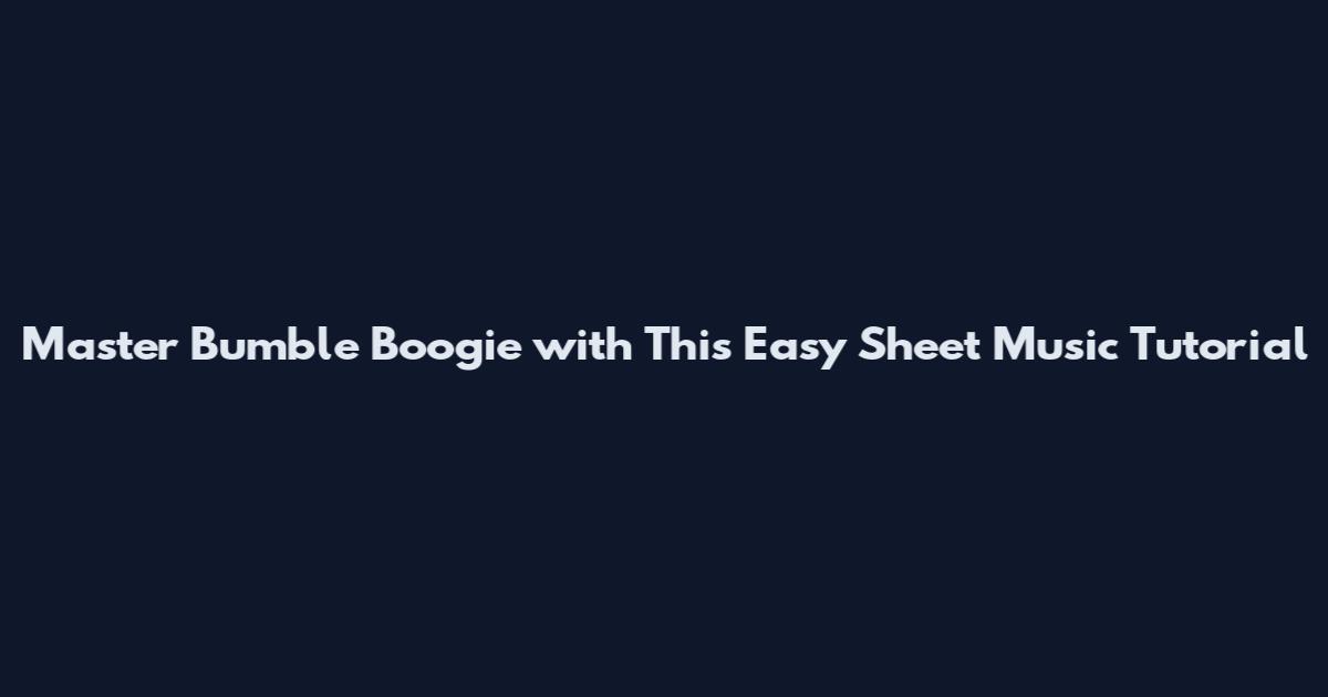 Master Bumble Boogie with This Easy Sheet Music Tutorial