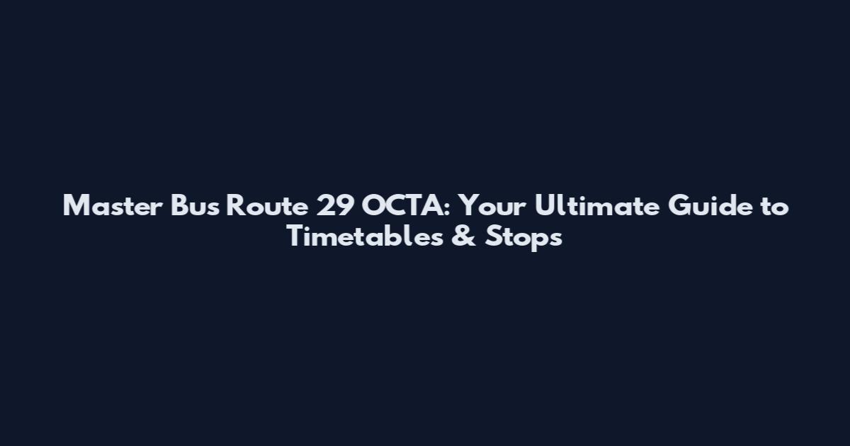 Master Bus Route 29 OCTA: Your Ultimate Guide to Timetables & Stops