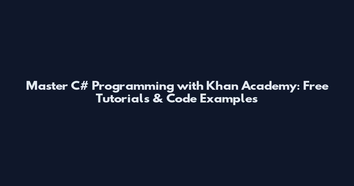 Master C# Programming with Khan Academy: Free Tutorials & Code Examples