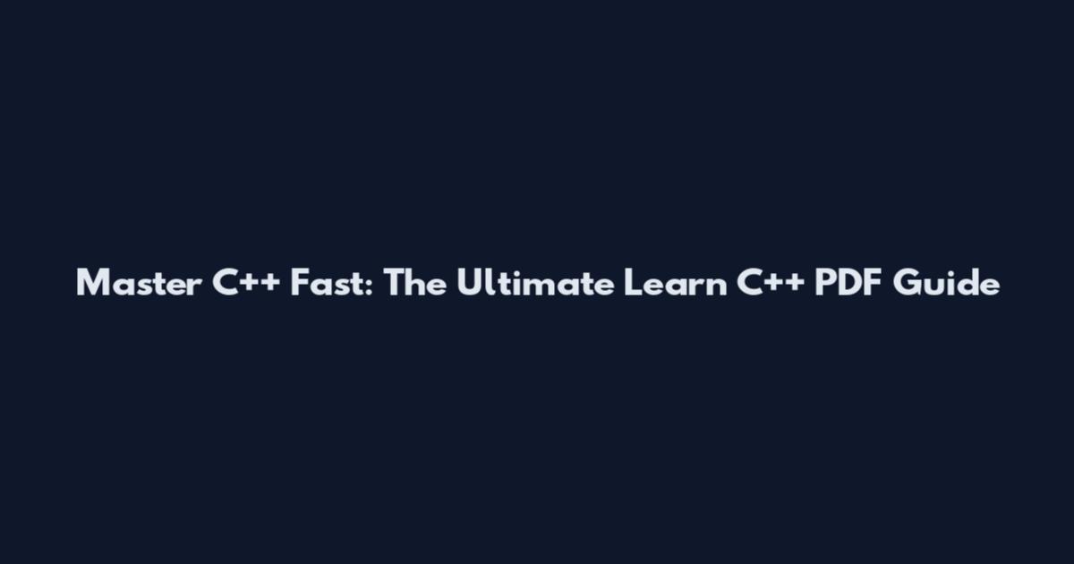 Master C++ Fast: The Ultimate Learn C++ PDF Guide