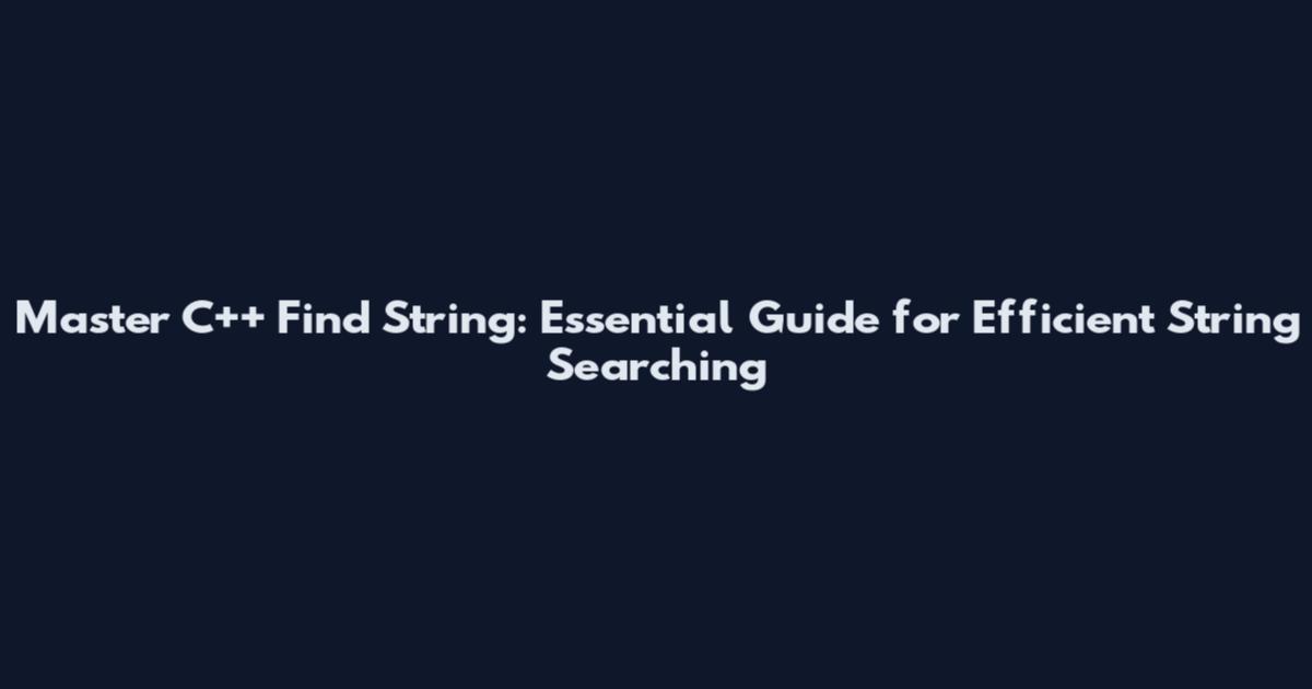Master C++ Find String: Essential Guide for Efficient String Searching