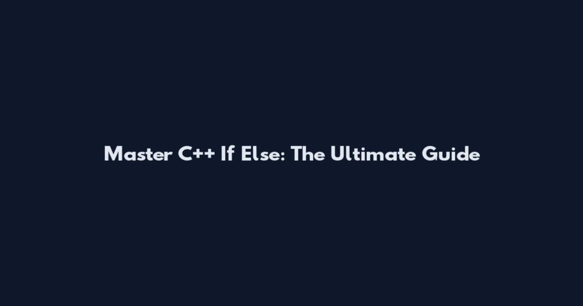 Master C++ If Else: The Ultimate Guide