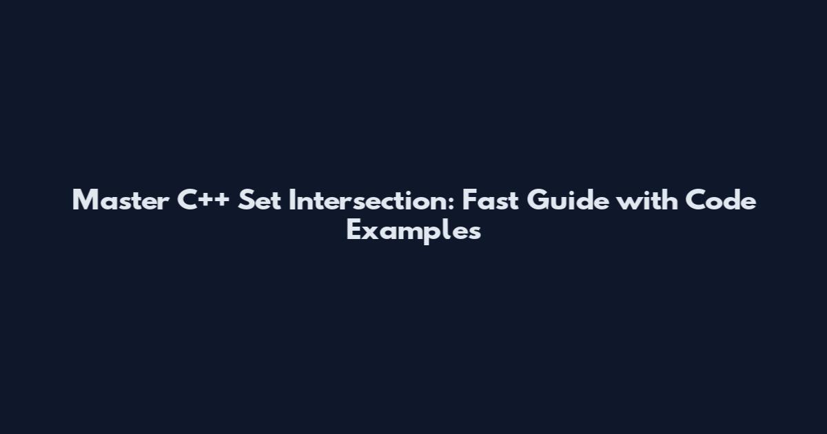 Master C++ Set Intersection: Fast Guide with Code Examples