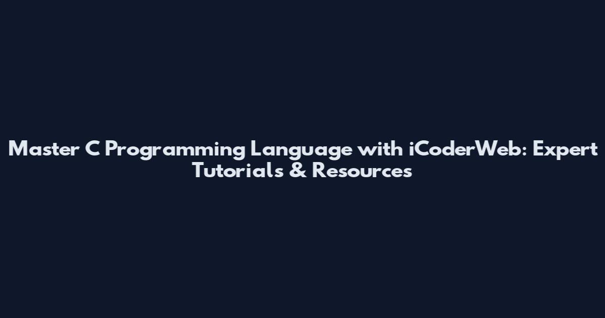 Master C Programming Language with iCoderWeb: Expert Tutorials & Resources