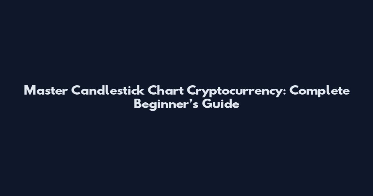 Master Candlestick Chart Cryptocurrency: Complete Beginner’s Guide