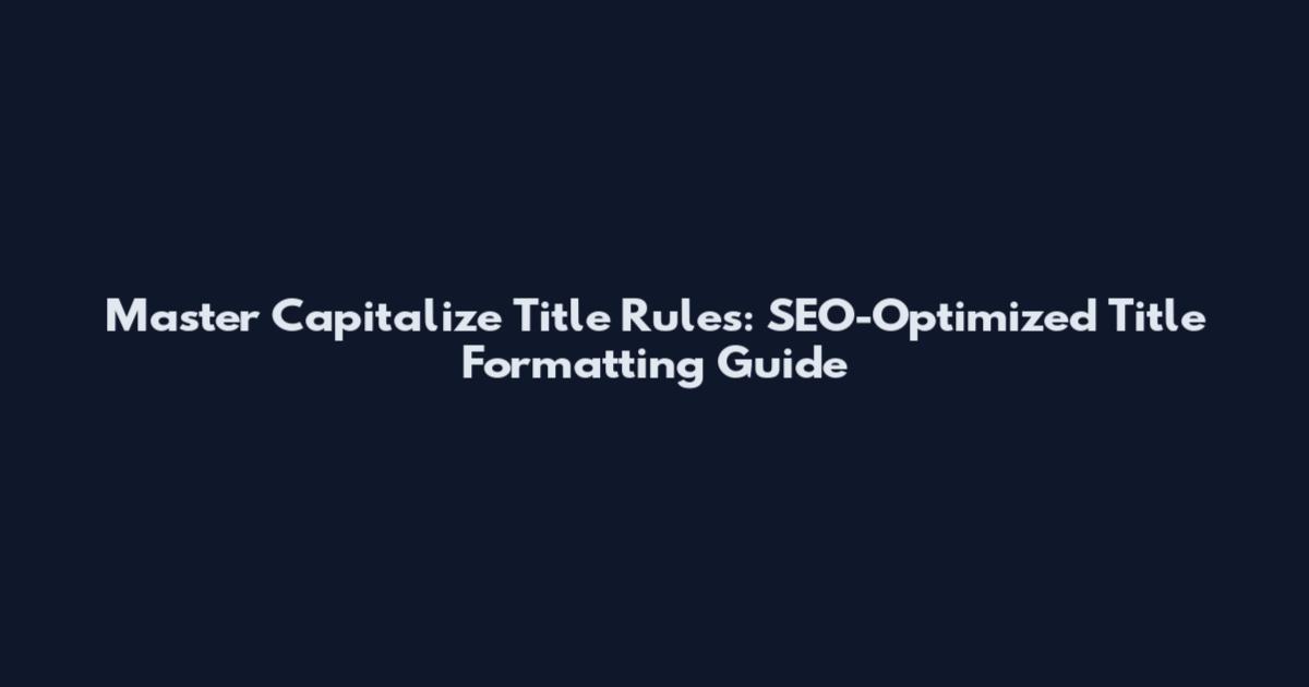 Master Capitalize Title Rules: SEO-Optimized Title Formatting Guide
